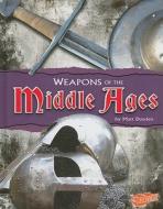 Weapons of the Middle Ages di Matt Doeden edito da Blazers