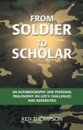 From Soldier To Scholar di Ken Thompson edito da Outskirts Press