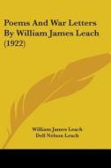 Poems and War Letters by William James Leach (1922) di William James Leach edito da Kessinger Publishing