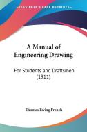 A Manual of Engineering Drawing: For Students and Draftsmen (1911) di Thomas Ewing French edito da Kessinger Publishing