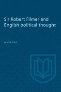 Sir Robert Filmer and English Political Thought di James Daly edito da UNIV OF TORONTO PR