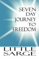 Seven Day Journey To Freedom di Little Sarge edito da America Star Books