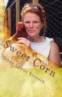 Sweet Corn: Adventures in Iowa di Tobey Lynne Strauch edito da Createspace