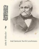 Reminiscences and Memoirs of North Carolina and Eminent North Carolinians di John H. Wheeler edito da Createspace