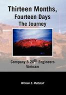 Thirteen Months, Fourteen Days the Journey di William E. Mattatall edito da Xlibris