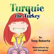 Turquie the Turkey di Tony Roberts edito da Xlibris