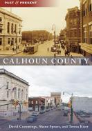 Calhoun County di Teresa Kiser edito da ARCADIA PUB (SC)
