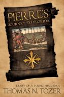 Pierre's Journey to Florida di Thomas N. Tozer edito da Xlibris
