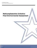 Methamphetamine Initiative Final Environmental Assessment di U. S. Department of Justice, Office of Community O Policing Services edito da Createspace