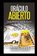 Oráculo Abierto: Guía Profesional de Tarot di Claudia Zamora edito da Createspace Independent Publishing Platform