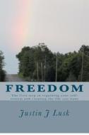 Freedom: The First Step in Regaining Your Self-Esteem and Creating the Life You Want di MR Justin J. Lusk edito da Createspace