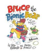 Bruce the Bionic Bear di MR Peter D. Maddocks edito da Createspace