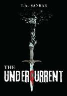 The Undercurrent di T. A. Sankar edito da Lulu Publishing Services