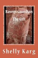 Raven's Guardian: The Gift di Shelly Marie Karg edito da Createspace