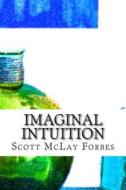 Imaginal Intuition: Notes on the Mental Image di Scott McLay Forbes edito da Createspace