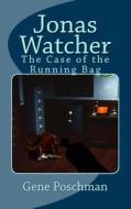Jonas Watcher: The Case of the Running Bag di Gene Poschman edito da Createspace