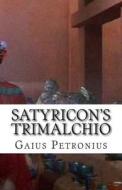 Satyricon's Trimalchio: Dinner at Trimalchio's di Gaius Petronius edito da Createspace