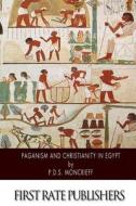 Paganism and Christianity in Egypt di P. D. S. Moncrieff edito da Createspace