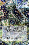 Daily Duas for the Month of Ramadhan di Talee Org edito da Createspace