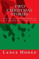 Two Christmas Stories: The Cookie That Ate Everything and Boy L-26 and His Box of Real Magic Tricks di Lance Hodge edito da Createspace