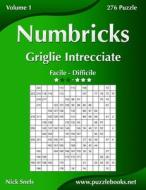 Numbricks Griglie Intrecciate - Da Facile a Difficile - Volume 1 - 276 Puzzle di Nick Snels edito da Createspace