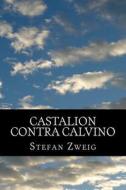 Castalion Contra Calvino di Stefan Zweig edito da Createspace