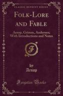 Folk-Lore and Fable: Aesop, Grimm, Andersen; With Introductions and Notes (Classic Reprint) di Aesop edito da Forgotten Books