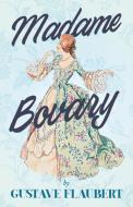 MADAME BOVARY: WITH ADDITIONAL ESSAYS ON di GUSTAVE FLAUBERT edito da LIGHTNING SOURCE UK LTD