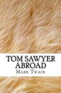 Tom Sawyer Abroad di Mark Twain edito da Createspace Independent Publishing Platform