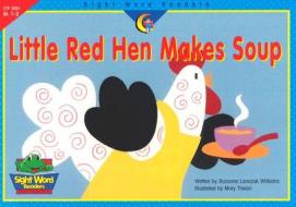 LITTLE RED HEN MAKES SOUP di Rozanne Lanczak Williams edito da CREATIVE TEACHING PR INC