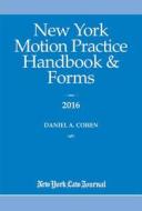 New York Motion Practice Handbook and Forms 2016 di Daniel Cohen edito da New York Law Journal