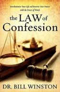 The Law of Confession: Revolutionize Your Life and Rewrite Your Future with the Power of Words di Bill Winston edito da Harrison House