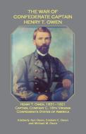 The War of Confederate Captain Henry T. Owen di Kimberly Owen, Graham Owen, Michael Owen edito da Heritage Books