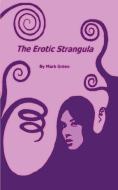 The Erotic Strangula di Mark Green edito da 1st Book Library