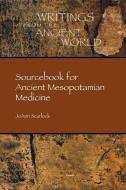 Sourcebook for Ancient Mesopotamian Medicine di Joann Scurlock, Jo Ann Scurlock edito da SOC OF BIBLICAL LITERATURE