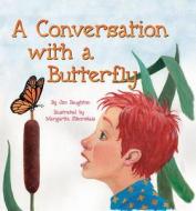A Conversation with a Butterfly di Jim Daughton edito da Bookhouse Fulfillment