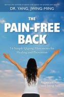 The Pain-Free Back: 54 Simple Qigong Movements for Healing and Prevention di Jwing-Ming Yang edito da YMAA PUBN CTR