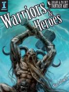 Warriors and Heroes di Alan Lathwell edito da F&W Publications Inc