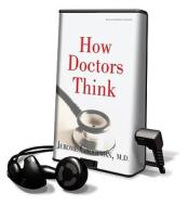 How Doctors Think [With Headphones] di Jerome Groopman edito da Findaway World