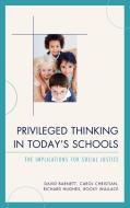 Privileged Thinking in Today's Schools di David Barnett, Carol Christian, Richard Hughes edito da Rowman & Littlefield Education