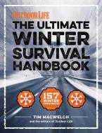 The Winter Survival Handbook: 157 Winter Tips and Tricks di Tim Macwelch, The Editors of Outdoor Life edito da WELDON OWEN