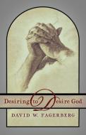 Desiring to Desire God di David W. Fagerberg edito da Angelico Press