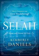 Selah: Pause and Think on This: Daily Insights for Total Breakthrough di Kimberly Daniels edito da CHARISMA HOUSE