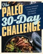 The Paleo 30-Day Challenge: A Paleo Cookbook to Lose Weight and Reboot Your Health di Kinsey Jackson, Sally Johnson edito da ROCKRIDGE PR
