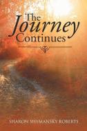 The Journey Continues di Sharon Shymansky Roberts edito da Covenant Books