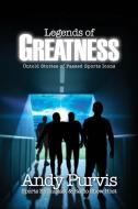 Legends of Greatness: Untold Stories of Passed Sports Icons di Andy Purvis edito da XULON PR