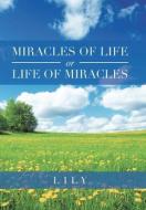 Miracles Of Life Or Life Of Miracles di Lily edito da Xlibris Us