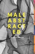 Male Abstracted di TIM BLACKMAN edito da Lightning Source Uk Ltd