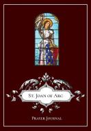 St. Joan of Arc - Prayer Journal / Notebook / Prayer Book edito da Lulu.com