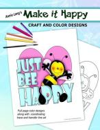 Make It Happy: Craft and Color Designs di Annie Lang edito da LIGHTNING SOURCE INC